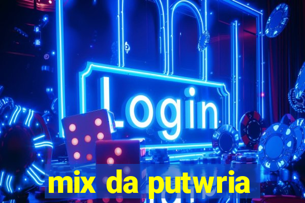 mix da putwria